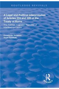 Legal and Political Interpretation of Articles 224 and 225 of the Treaty of Rome: The Former Yugoslav Republic of Macedonia Cases