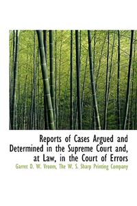 Reports of Cases Argued and Determined in the Supreme Court And, at Law, in the Court of Errors