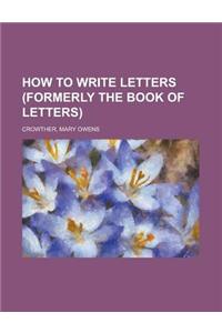 How to Write Letters (Formerly the Book of Letters)