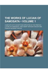 The Works of Lucian of Samosata (Volume 1); Complete with Exceptions Specified in the Preface