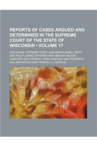 Reports of Cases Argued and Determined in the Supreme Court of the State of Wisconsin (Volume 17)