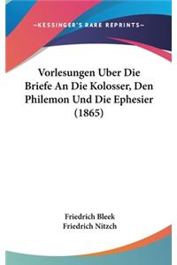 Vorlesungen Uber Die Briefe an Die Kolosser, Den Philemon Und Die Ephesier (1865)