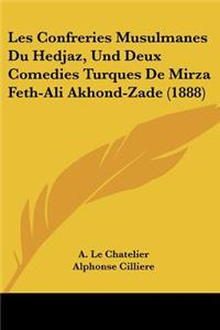 Les Confreries Musulmanes Du Hedjaz, Und Deux Comedies Turques De Mirza Feth-Ali Akhond-Zade (1888)