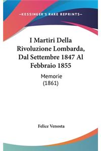 I Martiri Della Rivoluzione Lombarda, Dal Settembre 1847 Al Febbraio 1855