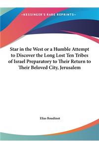 Star in the West or a Humble Attempt to Discover the Long Lost Ten Tribes of Israel Preparatory to Their Return to Their Beloved City, Jerusalem