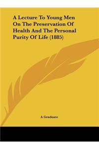 A Lecture to Young Men on the Preservation of Health and the Personal Purity of Life (1885)