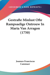 Gestrafte Minlust Ofte Rampsaelige Ontrouw in Maria Van Arragon (1750)