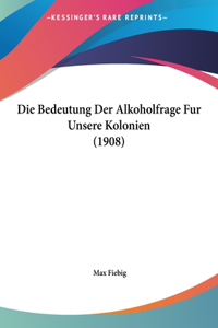 Die Bedeutung Der Alkoholfrage Fur Unsere Kolonien (1908)