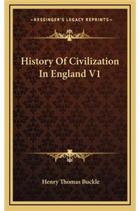 History Of Civilization In England V1