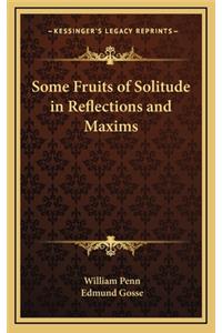 Some Fruits of Solitude in Reflections and Maxims