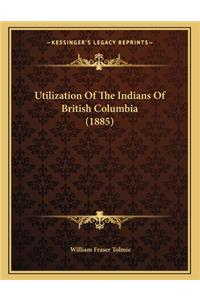 Utilization of the Indians of British Columbia (1885)