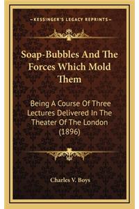 Soap-Bubbles and the Forces Which Mold Them
