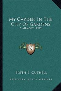 My Garden in the City of Gardens