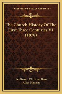 The Church History Of The First Three Centuries V1 (1878)