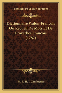 Dictionnaire Walon-Francois Ou Recueil De Mots Et De Proverbes Francois (1787)