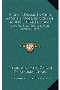 Eugenie, Drame En Cinq Actes En Prose, Enrichi de Figures Eneugenie, Drame En Cinq Actes En Prose, Enrichi de Figures En Taille-Douce Taille-Douce