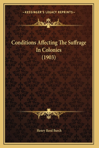 Conditions Affecting The Suffrage In Colonies (1903)