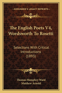 English Poets V4, Wordsworth To Rosetti