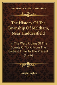 History Of The Township Of Meltham, Near Huddersfield