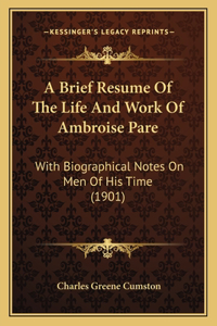 A Brief Resume Of The Life And Work Of Ambroise Pare