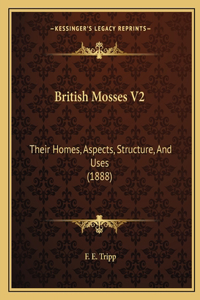 British Mosses V2: Their Homes, Aspects, Structure, And Uses (1888)