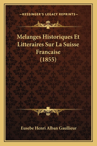 Melanges Historiques Et Litteraires Sur La Suisse Francaise (1855)