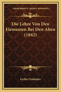 Die Lehre Von Den Elementen Bei Den Alten (1842)