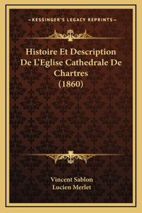 Histoire Et Description De L'Eglise Cathedrale De Chartres (1860)