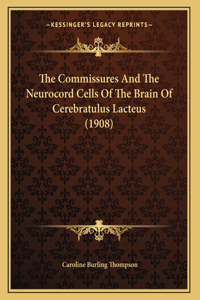 The Commissures And The Neurocord Cells Of The Brain Of Cerebratulus Lacteus (1908)