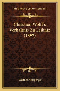 Christian Wolff's Verhaltnis Zu Leibniz (1897)