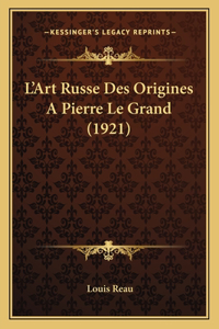 L'Art Russe Des Origines A Pierre Le Grand (1921)