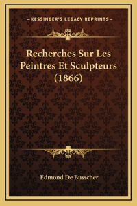 Recherches Sur Les Peintres Et Sculpteurs (1866)