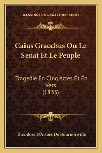 Caius Gracchus Ou Le Senat Et Le Peuple