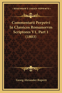 Commentarii Perpetvi In Classicos Romanorvm Scriptores V1, Part 1 (1803)