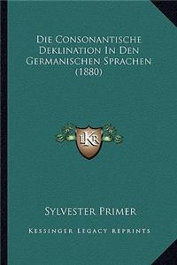 Die Consonantische Deklination In Den Germanischen Sprachen (1880)