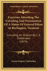 Exercises Attending The Unveiling And Presentation Of A Statue Of General Ethan At Burlington, Vermont