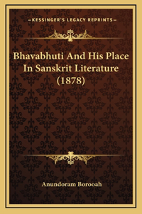 Bhavabhuti And His Place In Sanskrit Literature (1878)