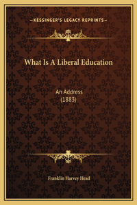 What Is A Liberal Education