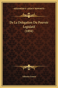 De La Delegation Du Pouvoir Legislatif (1894)
