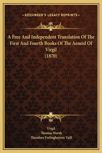A Free And Independent Translation Of The First And Fourth Books Of The Aeneid Of Virgil (1870)