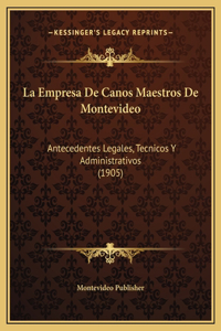 La Empresa De Canos Maestros De Montevideo
