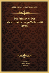 Die Prinzipien Der Lebensversicherungs-Mathematik (1903)