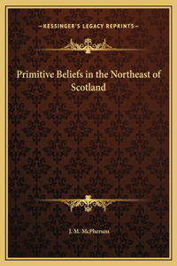 Primitive Beliefs in the Northeast of Scotland