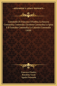 Commedie Di Francesco D'Ambra; La Suocera Commedia; Commedie; L'Aridosia Commedia; La Spina E Il Granchio Commedia; La Calandra Commedia (1858)