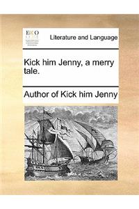 Kick Him Jenny, a Merry Tale.
