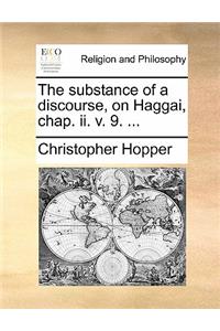 The Substance of a Discourse, on Haggai, Chap. II. V. 9. ...