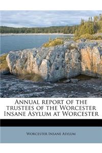 Annual Report of the Trustees of the Worcester Insane Asylum at Worcester