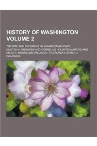 History of Washington; The Rise and Progress of an American State Volume 2