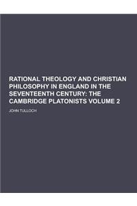 Rational Theology and Christian Philosophy in England in the Seventeenth Century Volume 2
