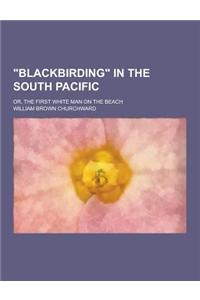 Blackbirding in the South Pacific; Or, the First White Man on the Beach